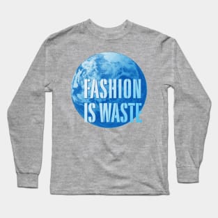 fashion is waste Long Sleeve T-Shirt